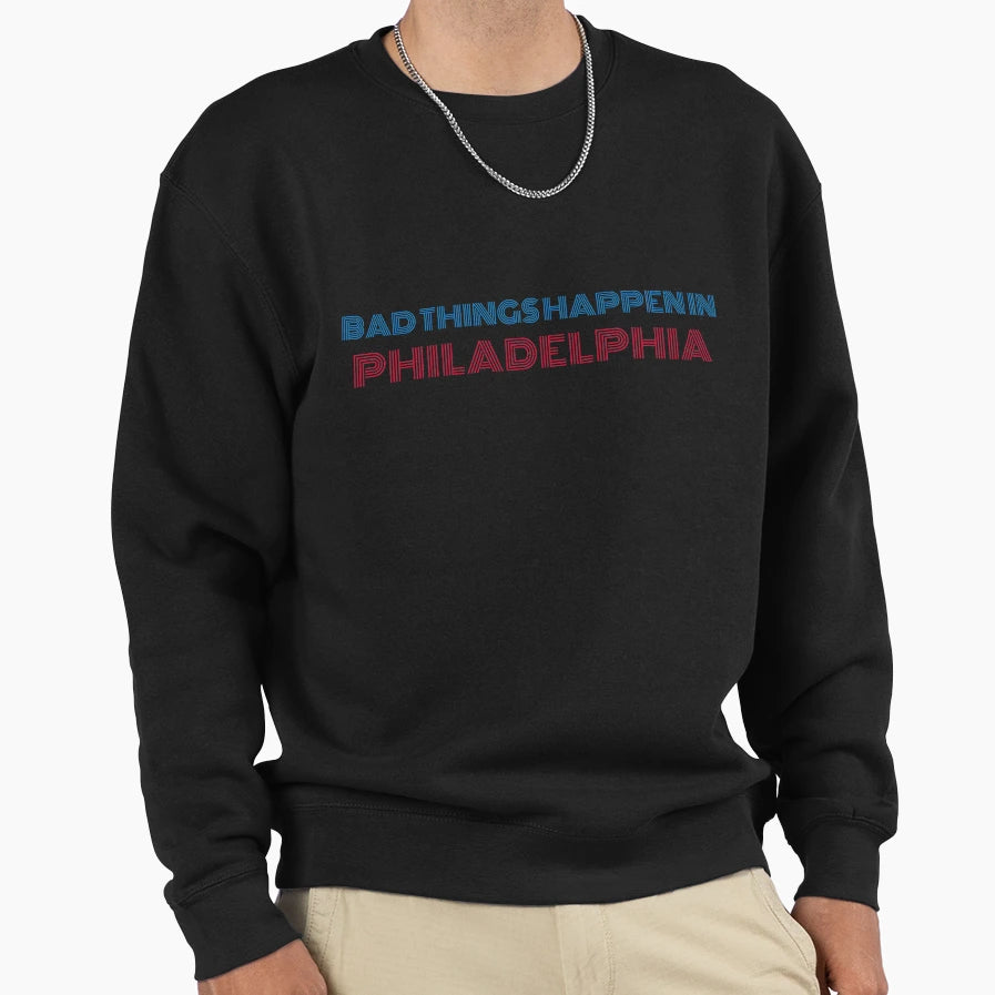 Bad Things Happen Philadelphia Sweatshirt - Minimalist Print Unisex - T-Shirt, Sweatshirt, Hoodie