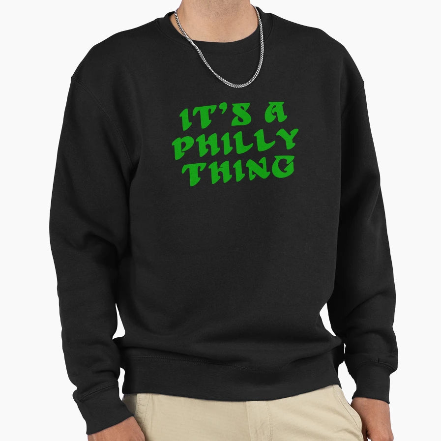 Its Philly Thing Philadelphia Sweatshirt - Streetwear Style Men Women - T-Shirt, Sweatshirt, Hoodie