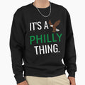 Its Philly Thing Its Philly Thing Sweatshirt - Trendy Graphic for Adults - T-Shirt, Sweatshirt, Hoodie