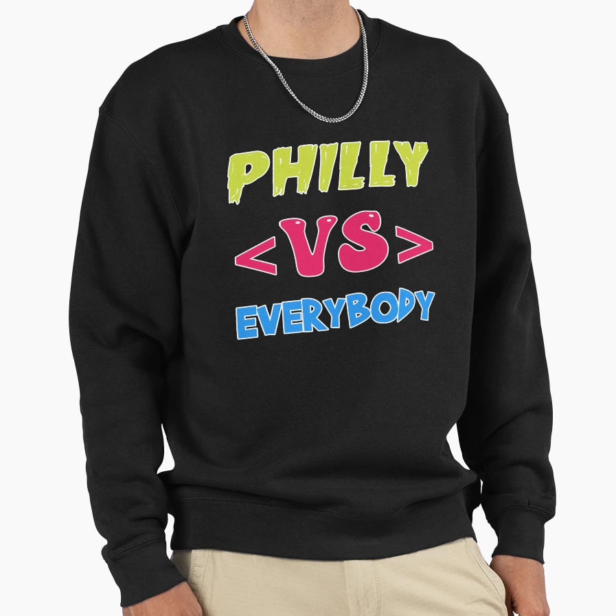 Philly Vs Everybody Sweatshirt - Novelty Apparel Unisex - T-Shirt, Sweatshirt, Hoodie
