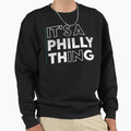 Its Philly Thing Its Philadelphia T-Shirt - Custom Art Print for Adults - T-Shirt, Sweatshirt, Hoodie