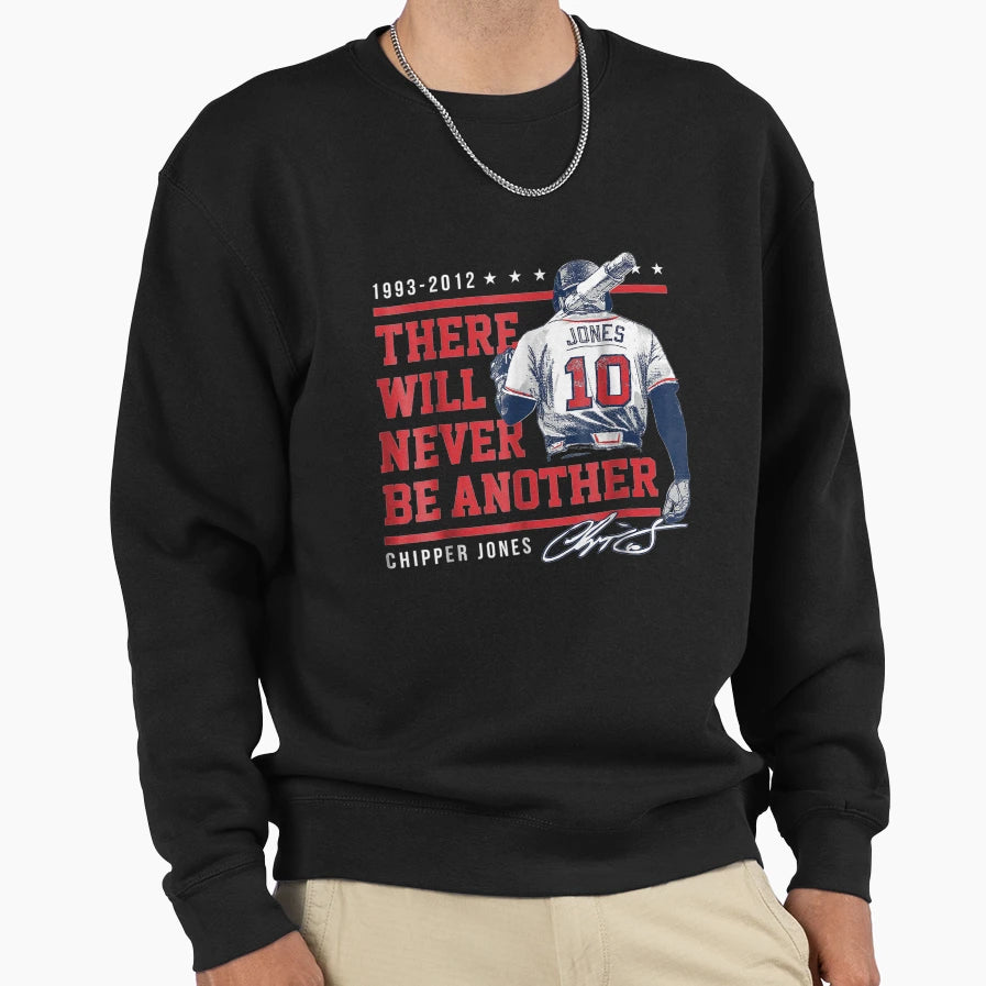 Chipper Jones Never Be Another Sweatshirt - Custom Art Print Men Women - T-Shirt, Sweatshirt, Hoodie