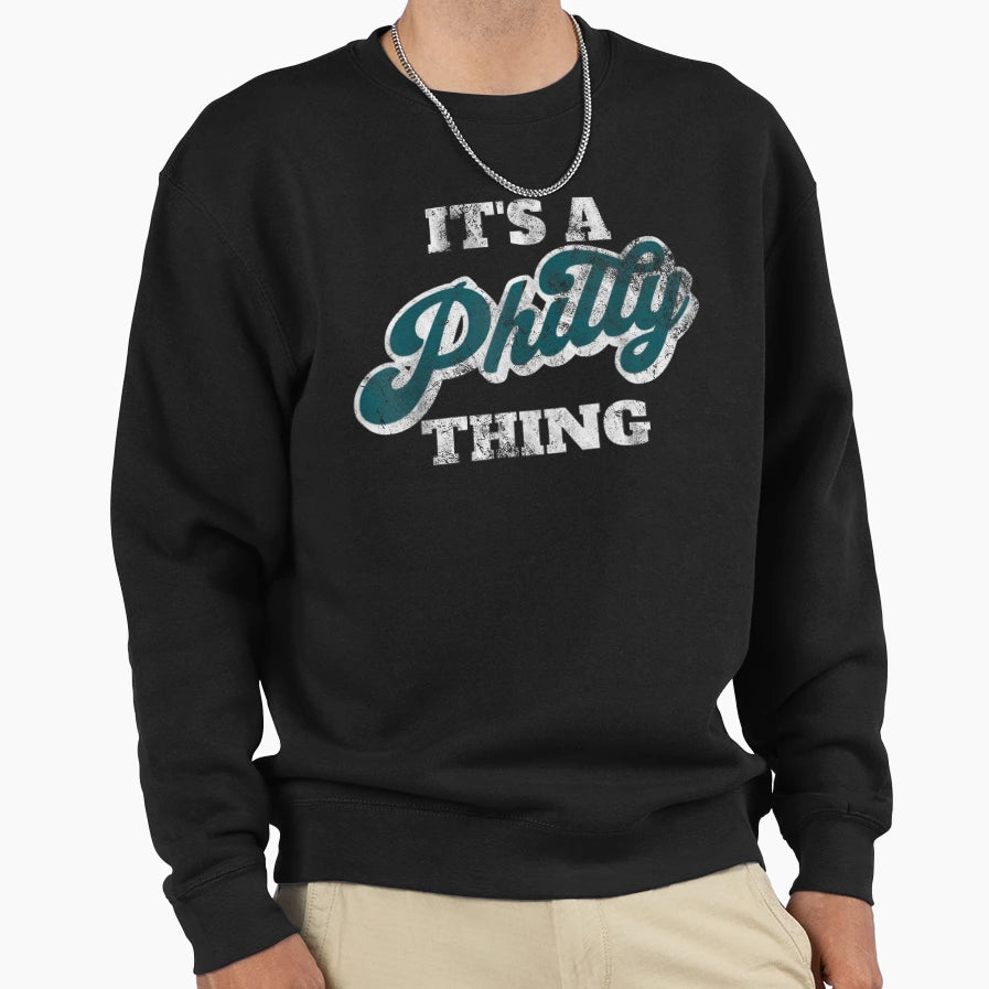 Its Philly Thing Sweatshirt - Novelty Apparel for Adults - T-Shirt, Sweatshirt, Hoodie