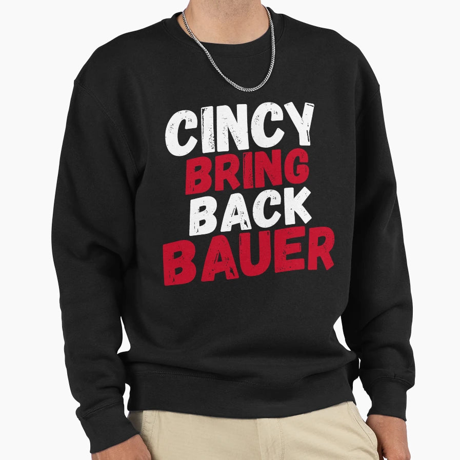 Cincy Bring Back Bauer Cincinnati Sweatshirt - Graphic Print Men Women - T-Shirt, Sweatshirt, Hoodie