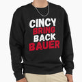 Cincy Bring Back Bauer Cincinnati Sweatshirt - Graphic Print Men Women - T-Shirt, Sweatshirt, Hoodie