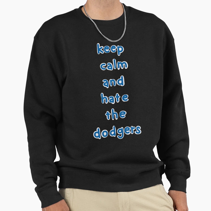 Keep Calm And Hate Dodgers Sweatshirt - Unique Graphic Men Women - T-Shirt, Sweatshirt, Hoodie