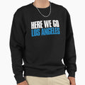 Here We Go Los Angeles Sports Fan Sweatshirt - Trendy Graphic for Adults - T-Shirt, Sweatshirt, Hoodie