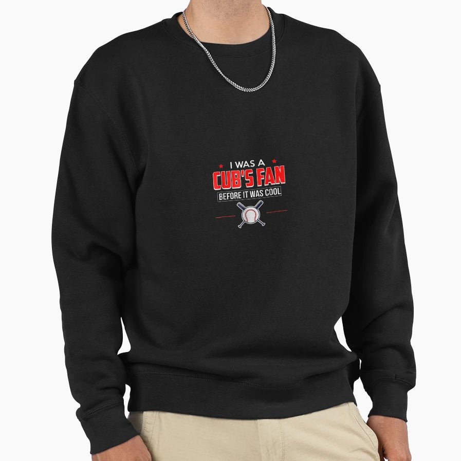I Was Cubs Fan Before It Was Funny Sweatshirt - Unique Graphic for Adults - T-Shirt, Sweatshirt, Hoodie