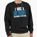 I Was Detroit Fan Before It Was Sweatshirt - Fun Novelty Design for Adults - T-Shirt, Sweatshirt, Hoodie