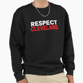 Respect Cleveland Sweatshirt - Trendy Graphic Men Women - T-Shirt, Sweatshirt, Hoodie