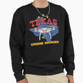 Texas Drone Ranger Humorous Drones Sweatshirt - Casual Everyday Wear Unisex - T-Shirt, Sweatshirt, Hoodie