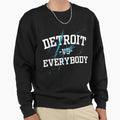 Detroit Grit Vs Everybody Sweatshirt - Streetwear Style Unisex - T-Shirt, Sweatshirt, Hoodie