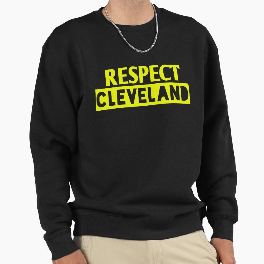 Respect Cleveland Sweatshirt - Casual Everyday Wear Unisex - T-Shirt, Sweatshirt, Hoodie