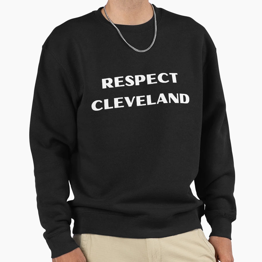 Respect Cleveland Sweatshirt - Novelty Apparel Unisex - T-Shirt, Sweatshirt, Hoodie