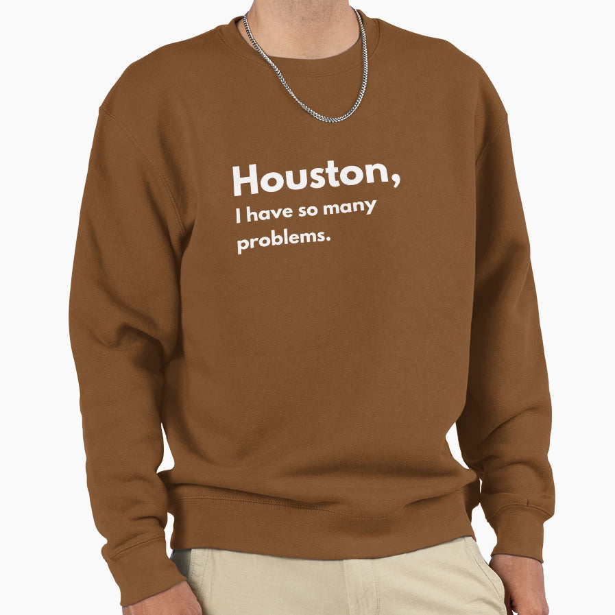 Houston So Many Problems Sweatshirt - Aesthetic Graphic Unisex - T-Shirt, Sweatshirt, Hoodie
