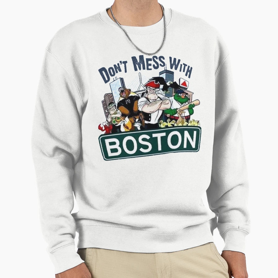 Dont Mess Boston Sports Sweatshirt - Unique Graphic Men Women - T-Shirt, Sweatshirt, Hoodie