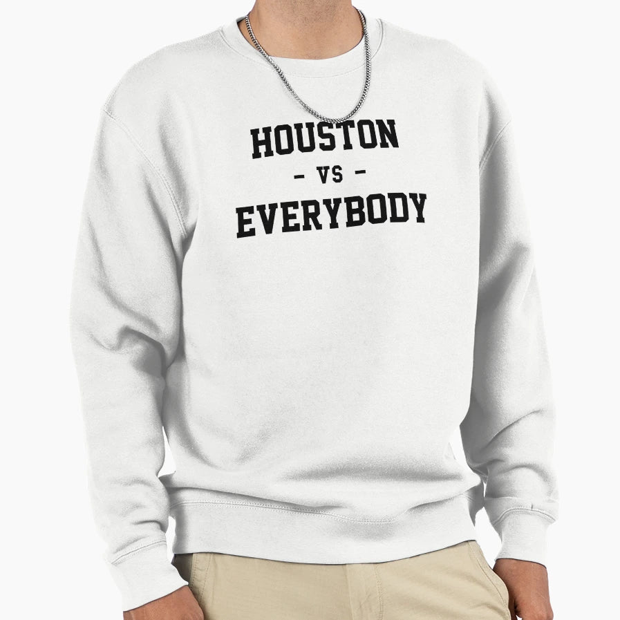 Houston Vs Everybody Sweatshirt - Unique Graphic Men Women - T-Shirt, Sweatshirt, Hoodie