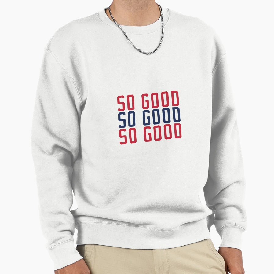So Good Sweatshirt - Casual Everyday Wear for Adults - T-Shirt, Sweatshirt, Hoodie