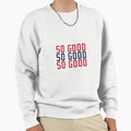 So Good Sweatshirt - Casual Everyday Wear for Adults - T-Shirt, Sweatshirt, Hoodie
