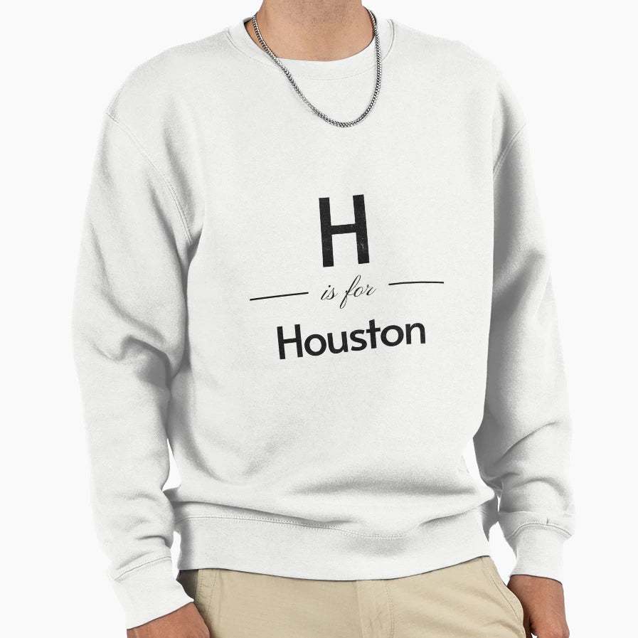 H Is Houston Sweatshirt - Aesthetic Graphic Unisex - T-Shirt, Sweatshirt, Hoodie