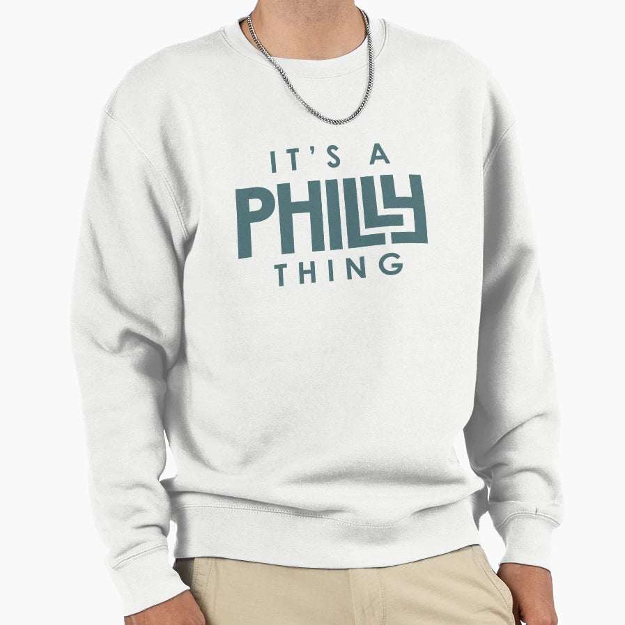 Its Philly Thing Philladephia Fan Sweatshirt - Novelty Apparel Unisex - T-Shirt, Sweatshirt, Hoodie