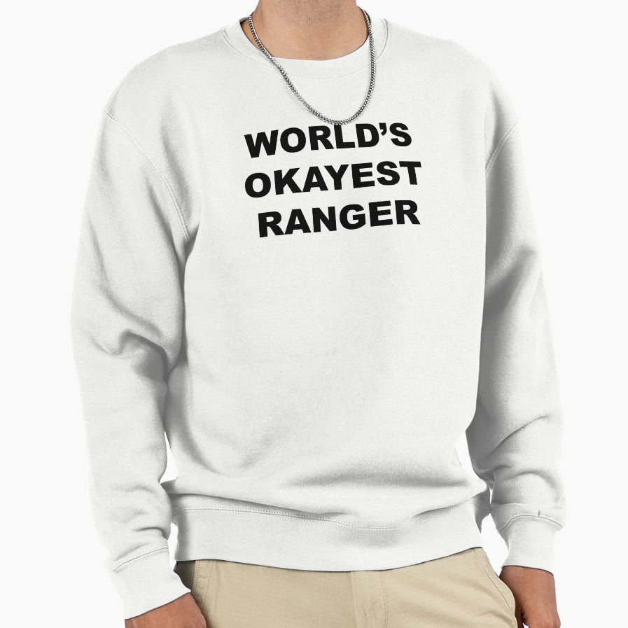 Worlds Okayest Ranger Sweatshirt - Casual Everyday Wear Unisex - T-Shirt, Sweatshirt, Hoodie