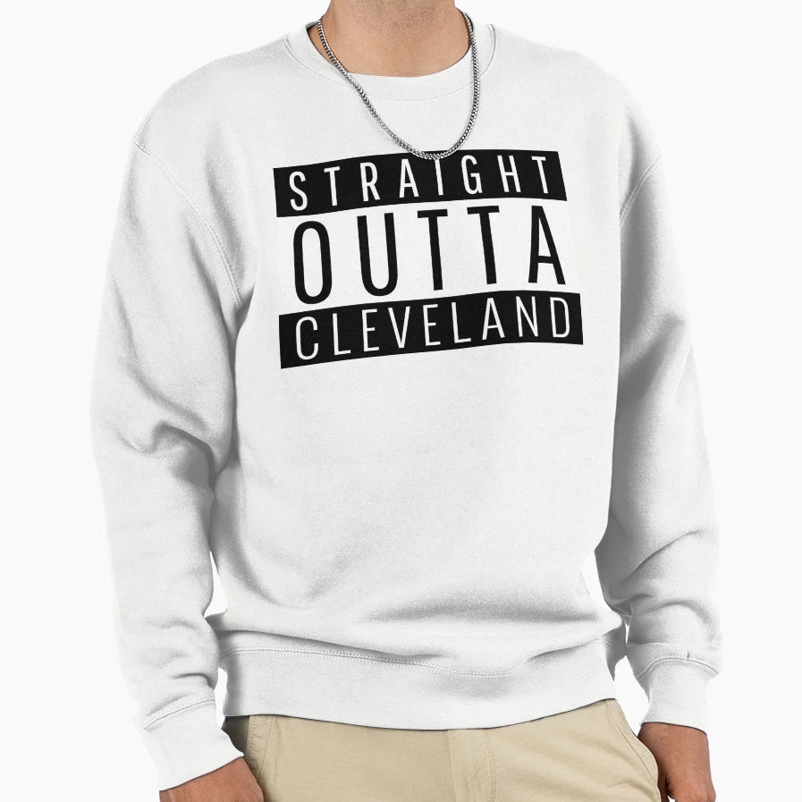 Straight Outta Cleveland Sweatshirt - Fun Novelty Design for Adults - T-Shirt, Sweatshirt, Hoodie