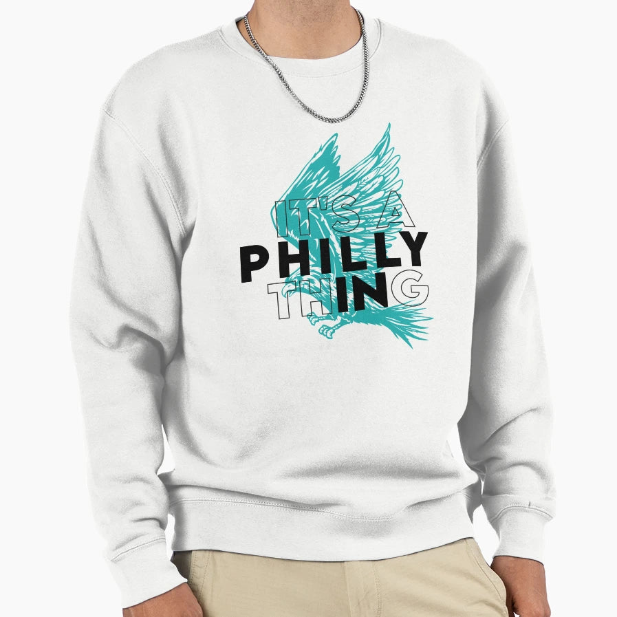 Its Philly Thing Its Philadelphia Sweatshirt - Custom Art Print for Adults - T-Shirt, Sweatshirt, Hoodie