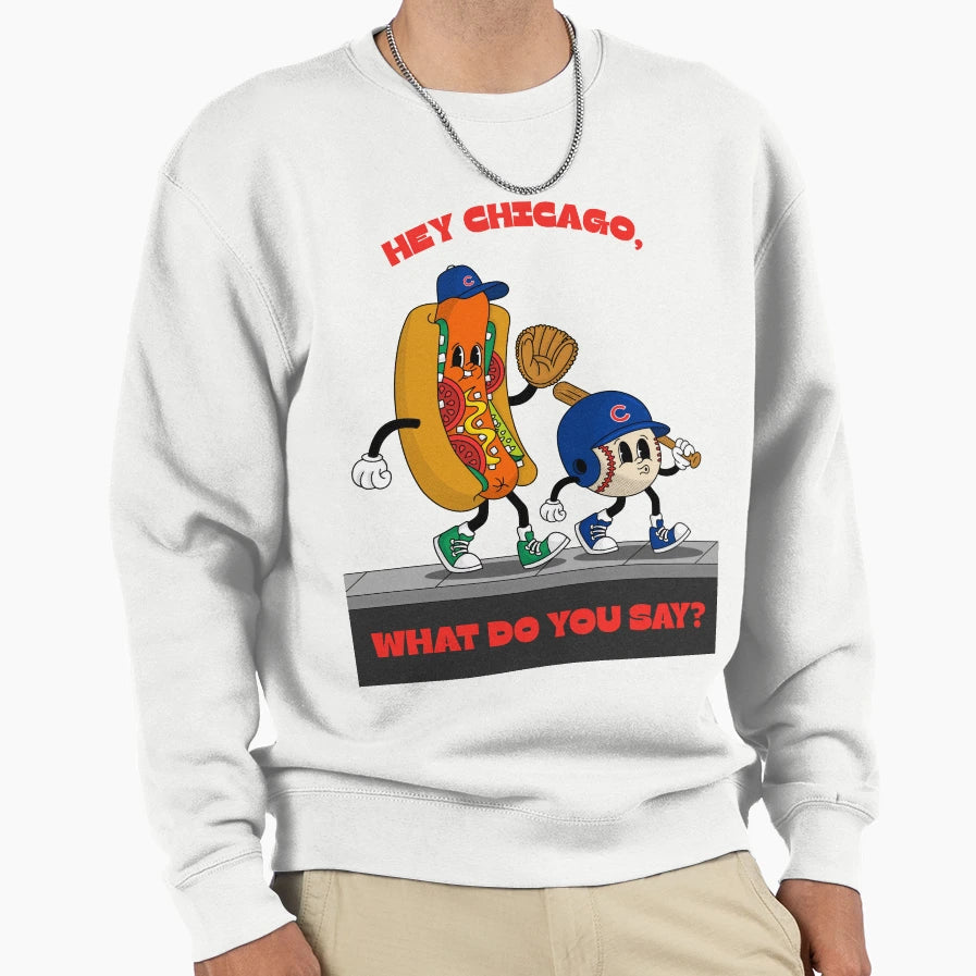 Hey Chicago What Do You Say Sweatshirt - Unique Graphic for Adults - T-Shirt, Sweatshirt, Hoodie