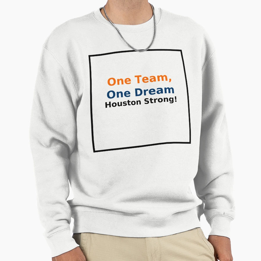 One Team One Dream Houston Strong Sweatshirt - Unique Graphic for Adults - T-Shirt, Sweatshirt, Hoodie