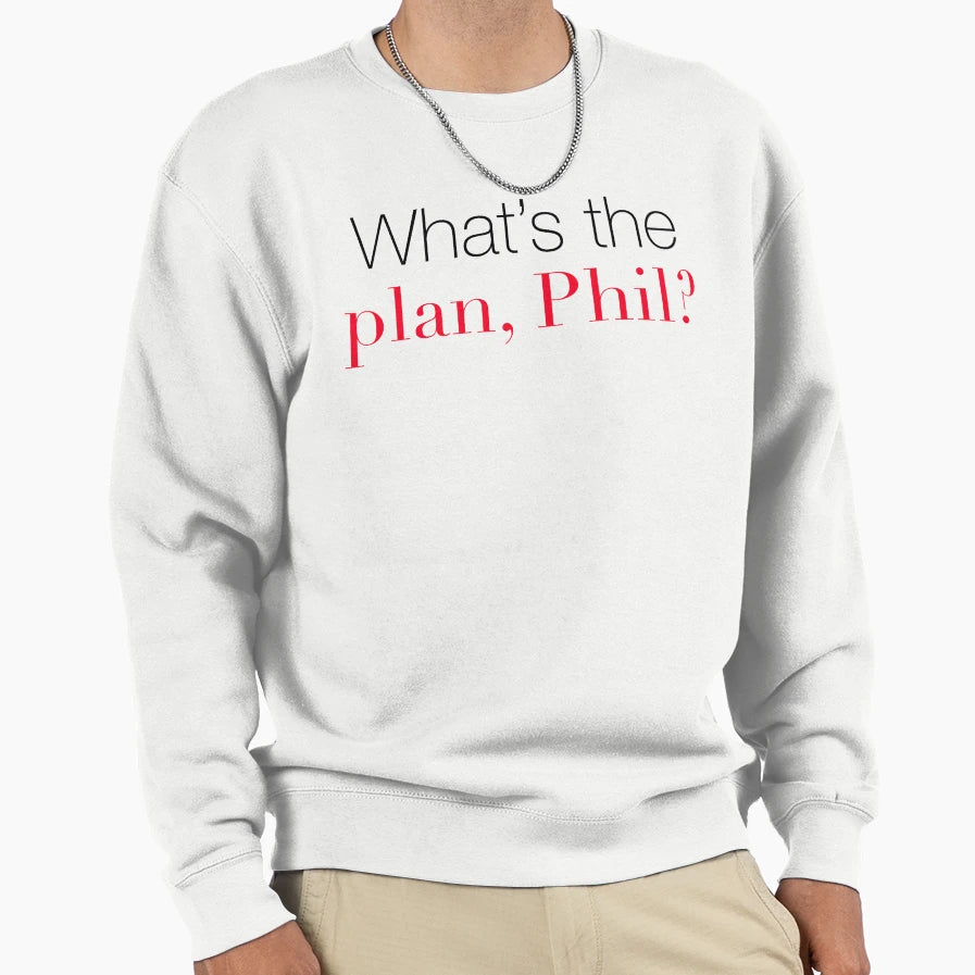 Modern Family Whats Plan Phil Sweatshirt - Graphic Print Men Women - T-Shirt, Sweatshirt, Hoodie
