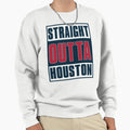 Straight Out Houston Football Sweatshirt - Custom Art Print Men Women - T-Shirt, Sweatshirt, Hoodie