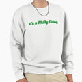 Its Philly Thing Sweatshirt - Graphic Print Men Women - T-Shirt, Sweatshirt, Hoodie