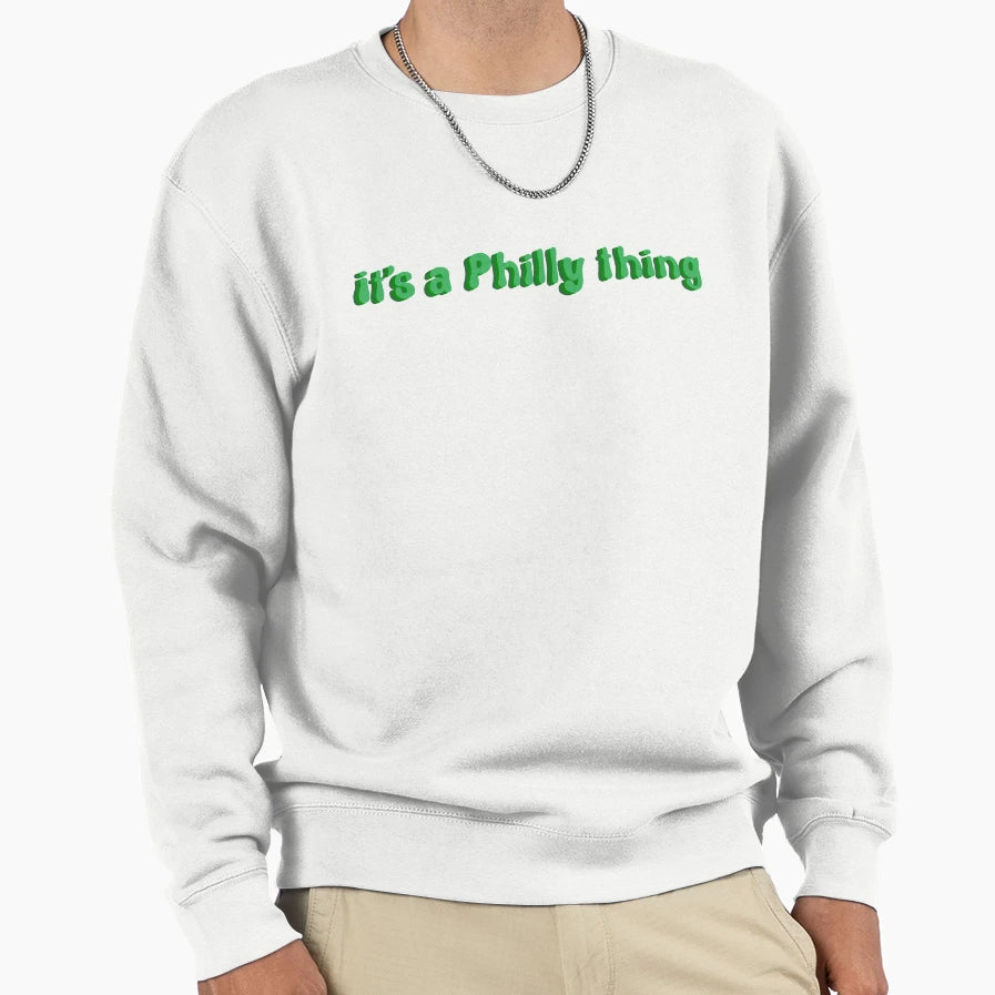 Its Philly Thing Sweatshirt - Graphic Print Men Women - T-Shirt, Sweatshirt, Hoodie