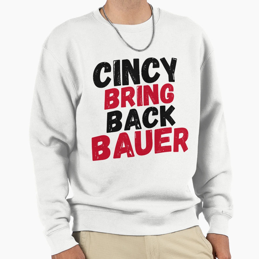 Cincy Bring Back Bauer Sweatshirt - Fun Novelty Design Men Women - T-Shirt, Sweatshirt, Hoodie