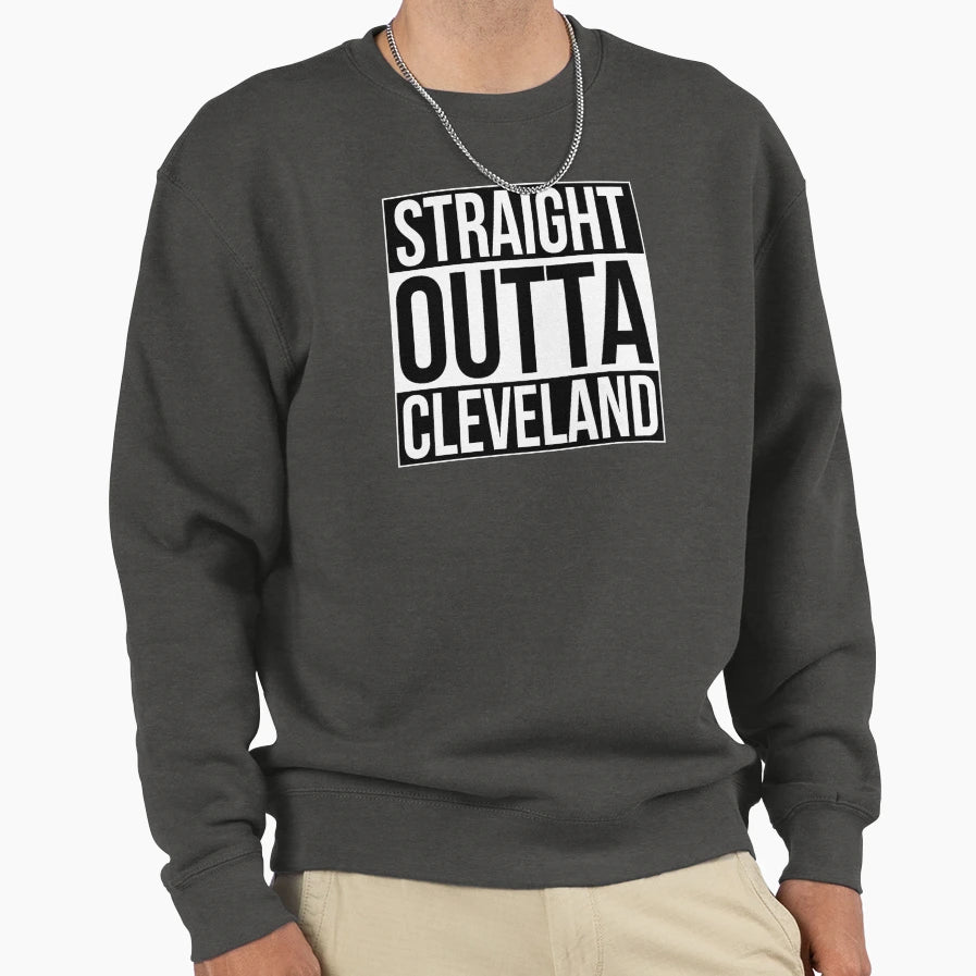 Straight Outta Cleveland Sweatshirt - Streetwear Style Unisex - T-Shirt, Sweatshirt, Hoodie