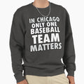 Chicago Only One Baseball Team Matters T-Shirt - Trendy Graphic Men Women - T-Shirt, Sweatshirt, Hoodie