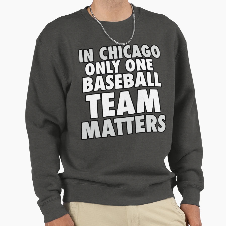 Chicago Only One Baseball Team Matters T-Shirt - Trendy Graphic Men Women - T-Shirt, Sweatshirt, Hoodie