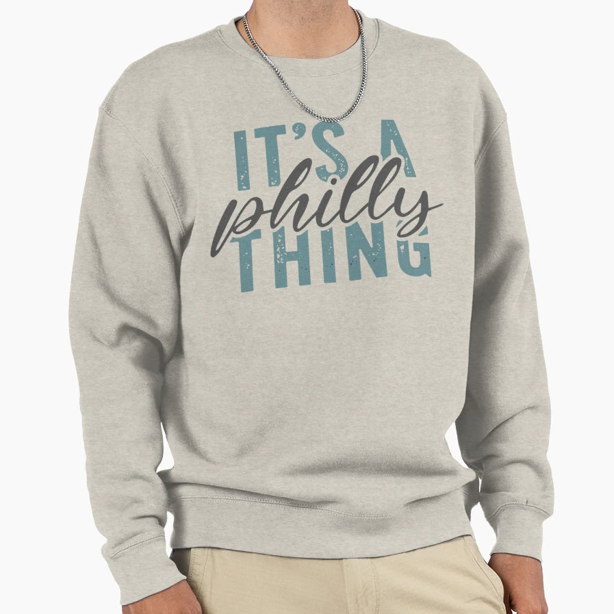 Its Philly Thing Its Philadelphia Sweatshirt - Trendy Graphic for Adults - T-Shirt, Sweatshirt, Hoodie