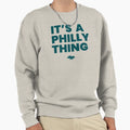 Its Philly Thing Sweatshirt - Unique Graphic Men Women - T-Shirt, Sweatshirt, Hoodie
