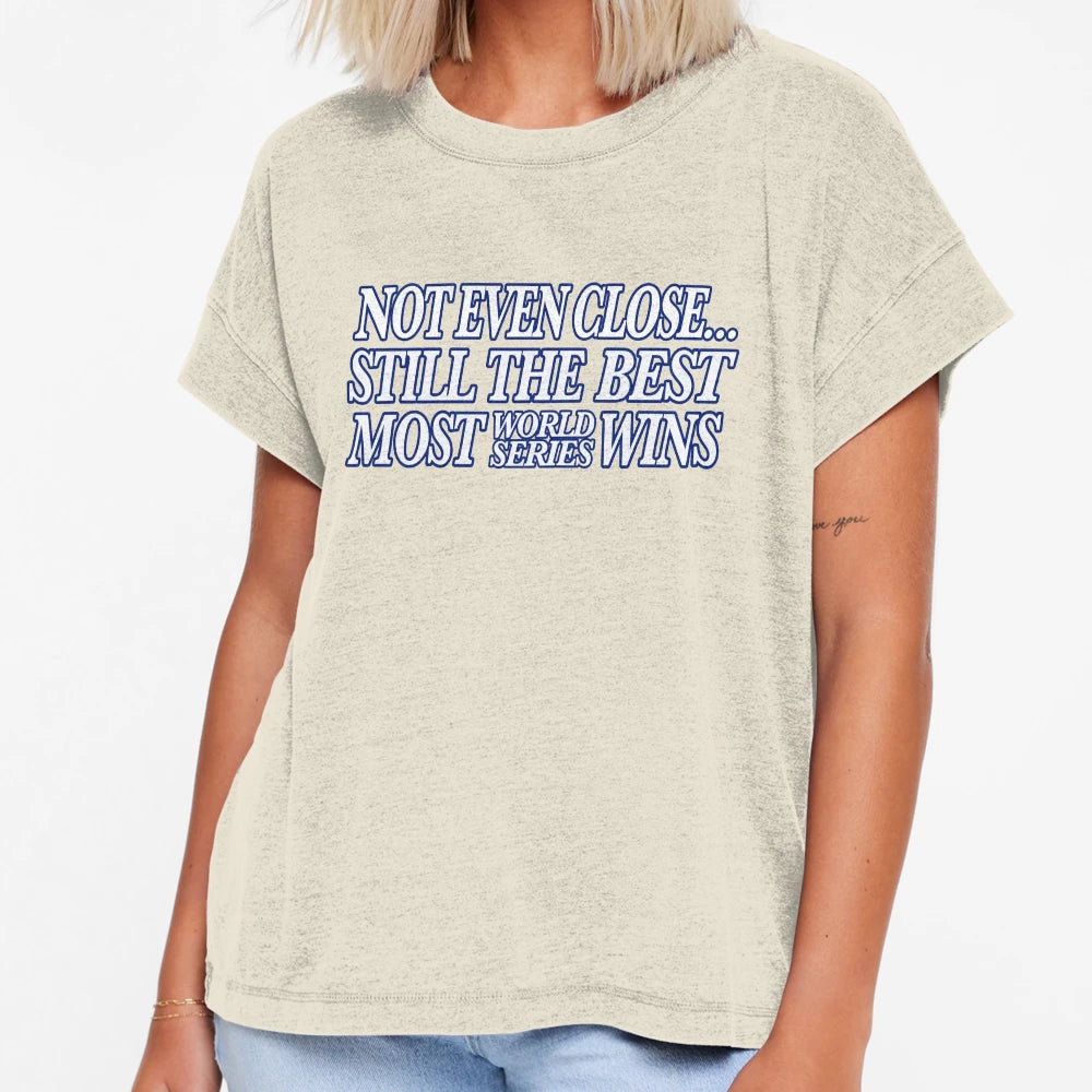 Still Best Not Even Close T-Shirt - Fun Novelty Design Men Women - T-Shirt, Sweatshirt, Hoodie