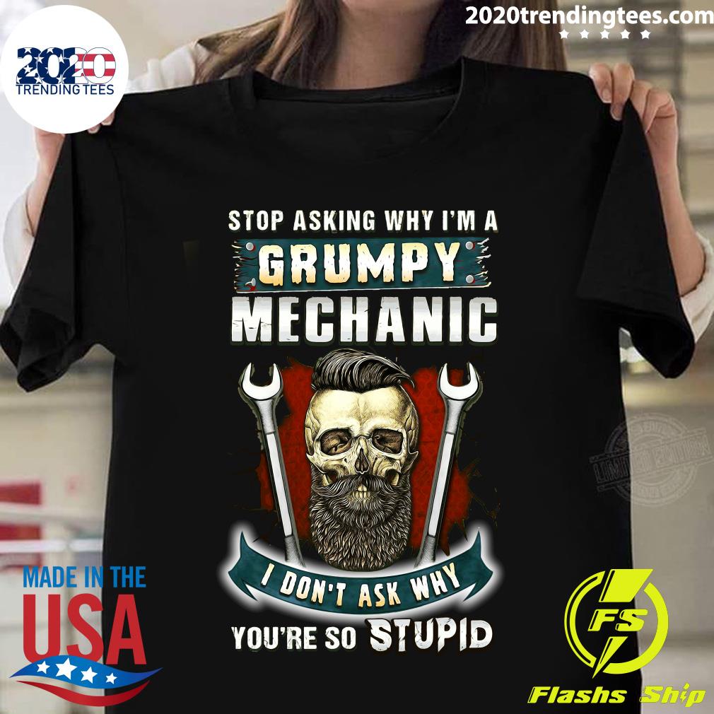 Stop Asking Why I'm A Grumpy Mechanic I Don't Ask - Adult & Kids T-Shirts, Sweatshirts & Hoodies apparel design preview 1