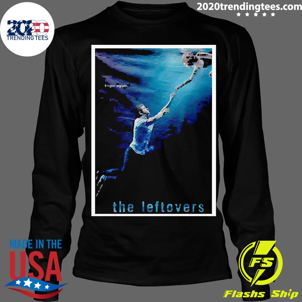 The Leftovers Begin Again - Adult & Kids T-Shirts, Sweatshirts & Hoodies apparel design preview 4