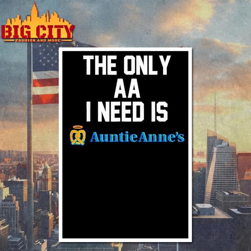 The only aa i need is auntie anne's - Adult & Kids T-Shirts, Sweatshirts & Hoodies apparel design preview 4