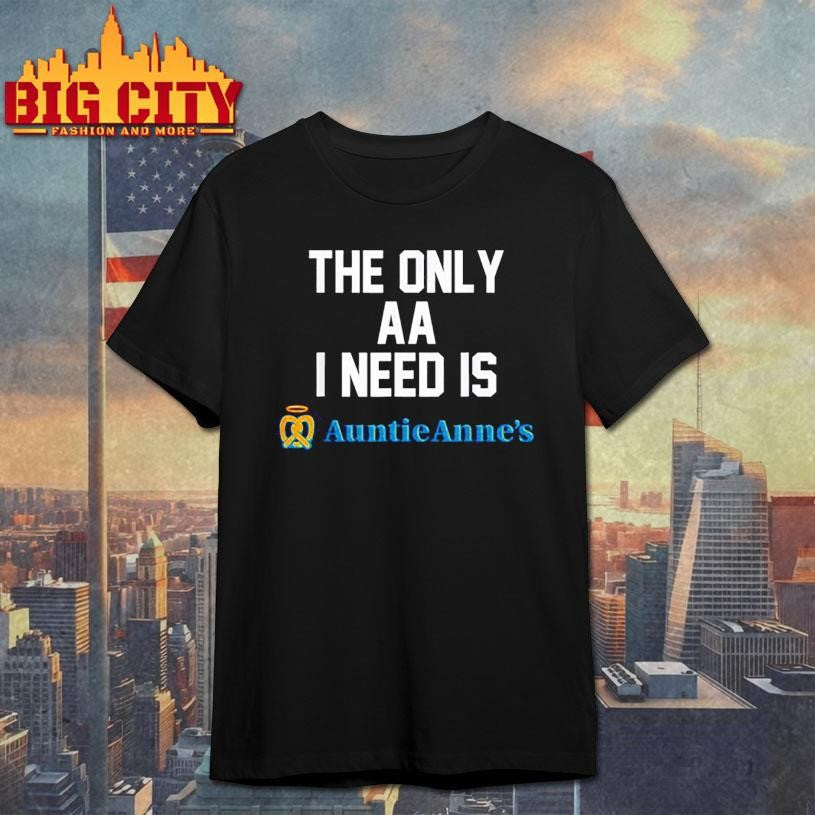 The only aa i need is auntie anne's - Adult & Kids T-Shirts, Sweatshirts & Hoodies apparel design preview 1