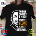 There Comes A Time When Silence Is Betrayal Martin - Adult & Kids T-Shirts, Sweatshirts & Hoodies apparel design preview 1