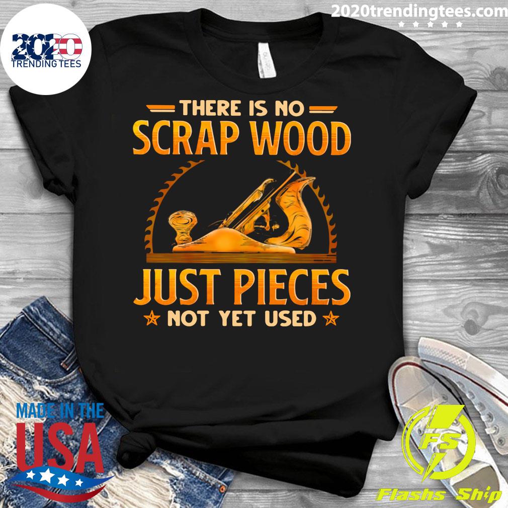There Is No Scrap Wood Just Pieces Not Yet Used - Adult & Kids T-Shirts, Sweatshirts & Hoodies apparel design preview 3