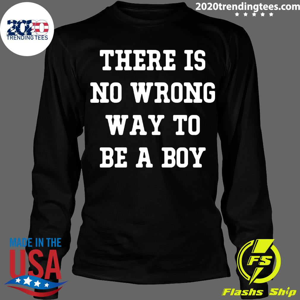 There Is No Wrong Way To Be A Boy - Adult & Kids T-Shirts, Sweatshirts & Hoodies apparel design preview 4