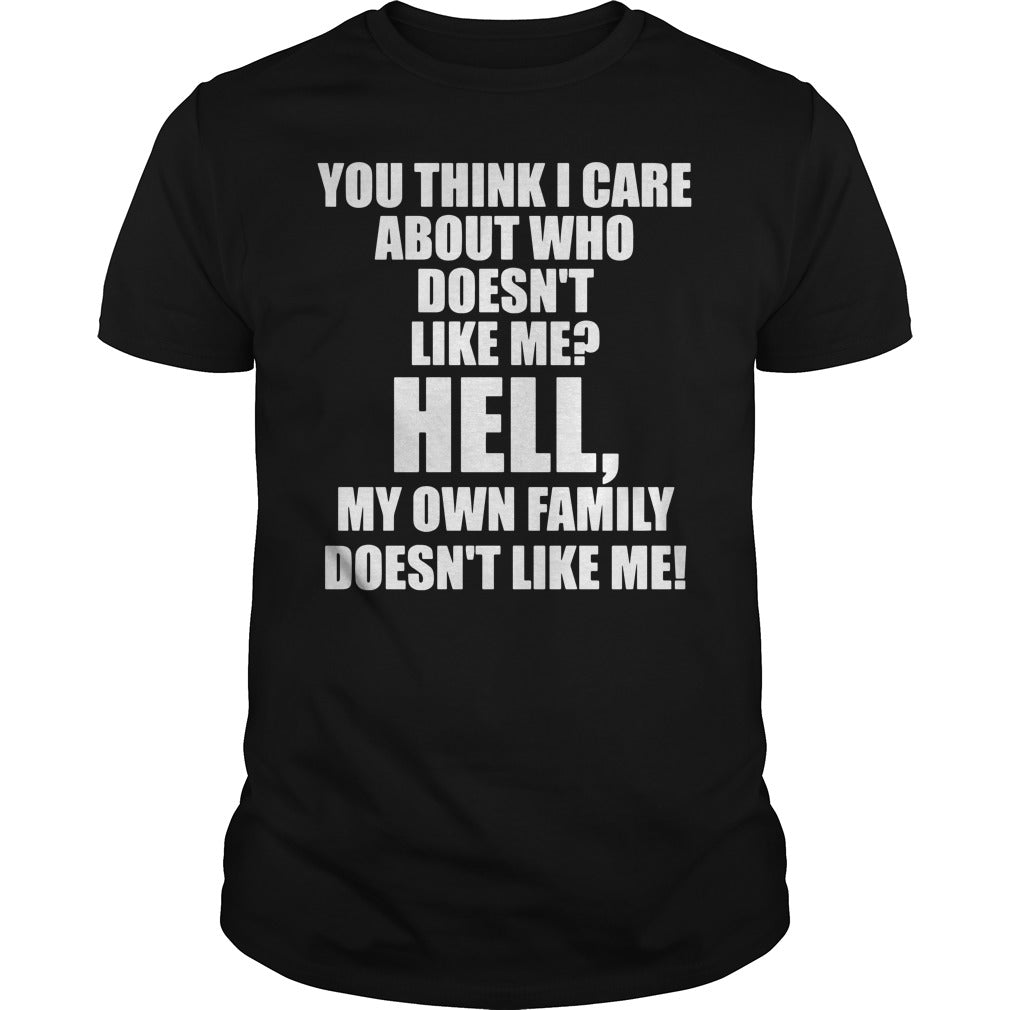 You Think I Care About Who Doesn't Like Me Hell My - Adult & Kids T-Shirts, Sweatshirts & Hoodies apparel design preview 1