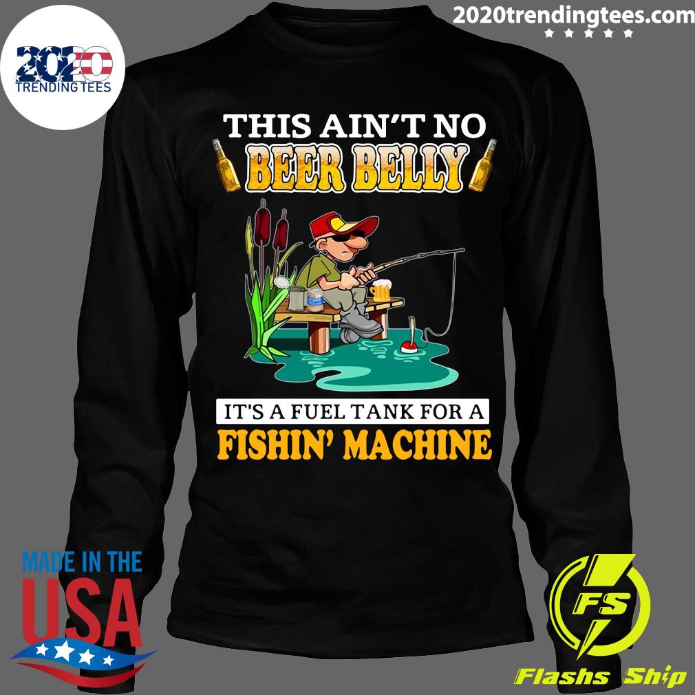 This Ain't No Beer Belly It's A Fuel Tank For Fishin' - Adult & Kids T-Shirts, Sweatshirts & Hoodies apparel design preview 4